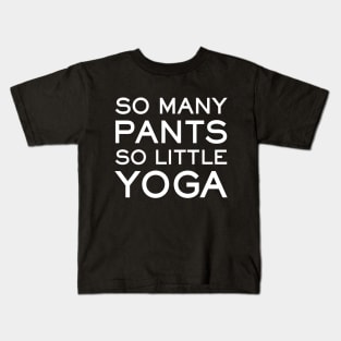 So Many Pants So Little Yoga - funny yoga slogan Kids T-Shirt